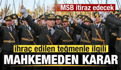 Mahkemeden ihraç edilen teğmenle ilgili karar! MSB itiraz edecek