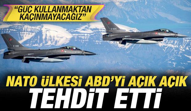NATO ülkesi ABD'yi açık açık tehdit etti: Güç kullanmaktan kaçınmayacağız