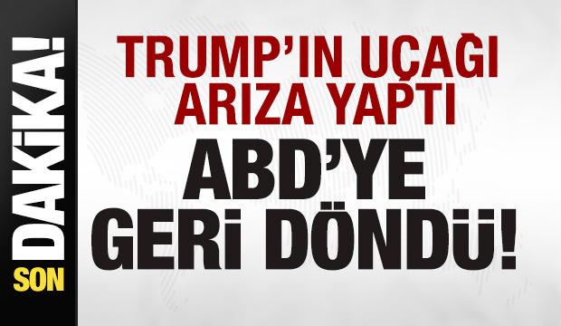 Son dakika: Trump'ın uçağı arıza yaptı! ABD'ye geri döndü