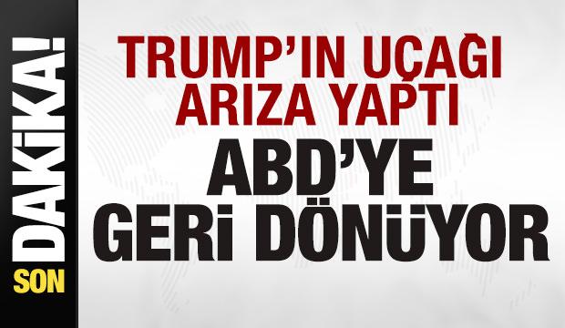 Son dakika: Trump'ın uçağı arıza yaptı! ABD'ye geri döndü
