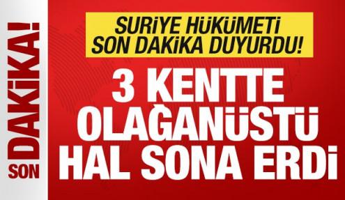 Suriye hükümeti son dakika duyurdu: 3 kentte olağanüstü hal sona erdi