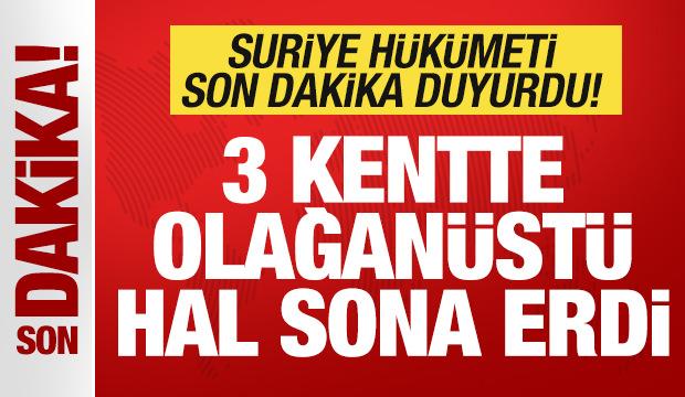 Suriye hükümeti son dakika duyurdu: 3 kentte olağanüstü hal sona erdi