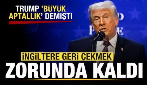 Trump 'Büyük aptallık' demişti! İngiltere'den son dakika adımı! Geri çekmek zorunda kaldı