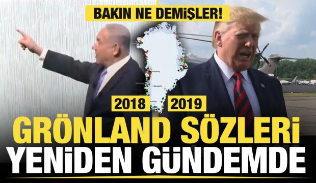 Trump ve Netanyahu'nun 2018 ve 2019'daki Grönland sözleri yeniden gündeme geldi