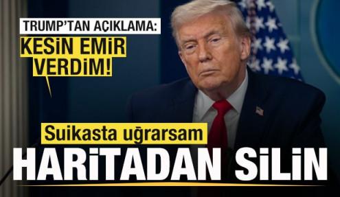 Trump'tan son dakika açıklaması: Kesin emir verdim, Suikasta uğrarsam haritadan silin