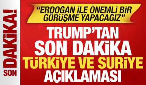 Trump'tan sürpriz Türkiye ve Suriye açıklaması: Erdoğan ile önemli bir görüşme yapacağız