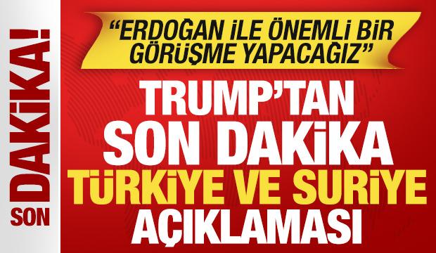 Trump'tan sürpriz Türkiye ve Suriye açıklaması: Erdoğan ile önemli bir görüşme yapacağız