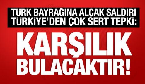 Türk bayrağına saldırı! Türkiye'den çok sert tepki: Karşılık bulacaktır