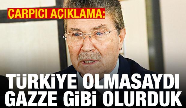 Üstel: Türkiye olmasaydı biz de Gazze gibi olurduk