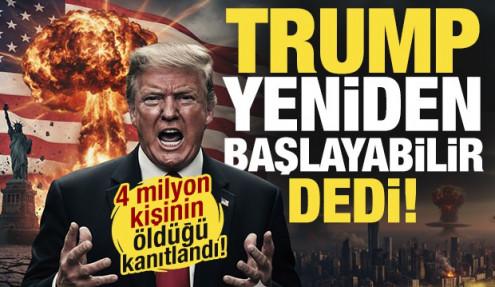 4 milyon kişinin öldüğü kanıtlandı! Trump 'yeniden başlayabilir' dedi!