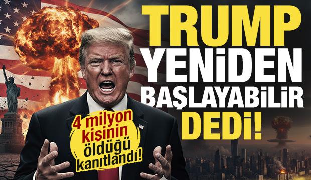 4 milyon kişinin öldüğü kanıtlandı! Trump 'yeniden başlayabilir' dedi!
