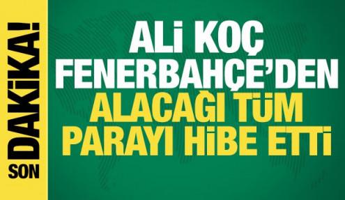 Ali Koç Fenerbahçe'den alacağı tüm parayı hibe etti