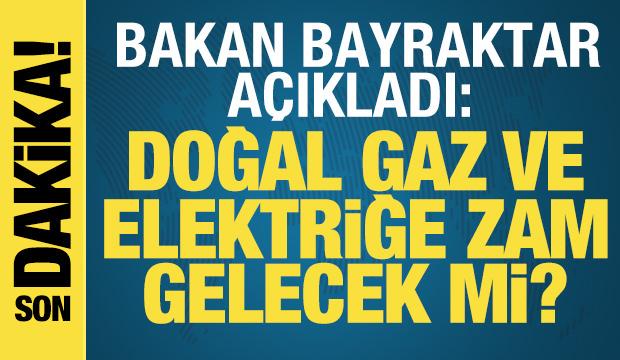 Bayraktar açıkladı: Elektrik ve doğalgaza zam gelecek mi?