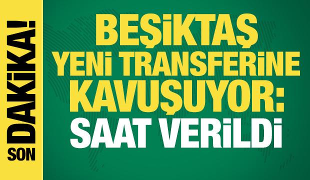 Beşiktaş yeni transferine kavuşuyor: İstanbul'a ineceği saat açıklandı