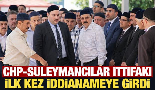 CHP-Süleymancılar ittifakı ilk kez iddianameye girdi