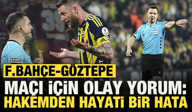 Fenerbah&ccedil;e-G&ouml;ztepe ma&ccedil;ı ile ilgili Trio'da olay yorum: Hakemden hayati bir hata