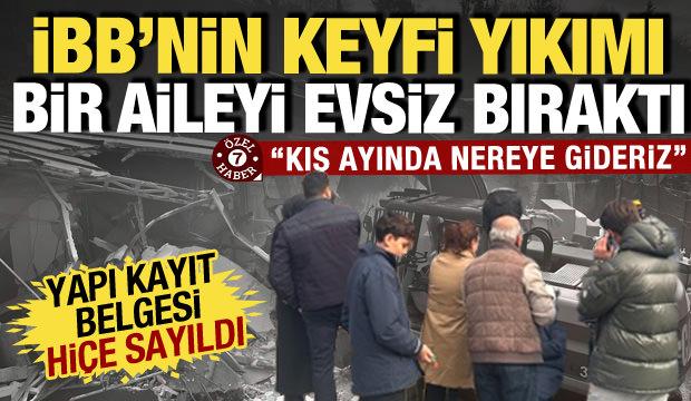 İBB keyfi kararıyla 5 çocuklu aileyi sokakta bıraktı! Yapı kayıt belgesi bulunan evi yıktı