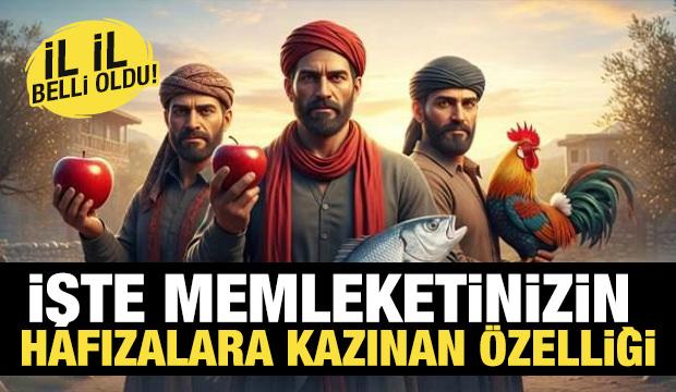İl il belli oldu! İşte memleketinizin hafızalara kazındığı &ouml;zelliği 
