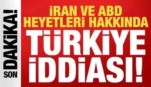 İran ve ABD heyetleri hakkında son dakika Türkiye iddiası!