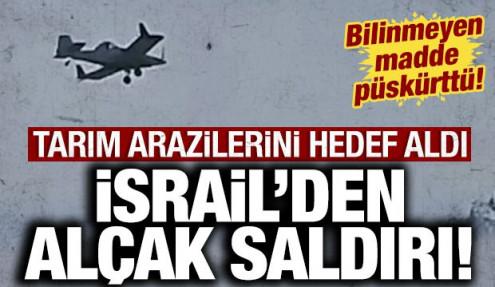 İsrail'den alçak saldırı: Tarım arazilerini hedef aldı!