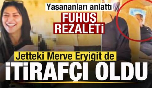 Jetteki Merve Eryiğit de itirafçı oldu! Yaşananları anlattı! Fuhuş rezaleti