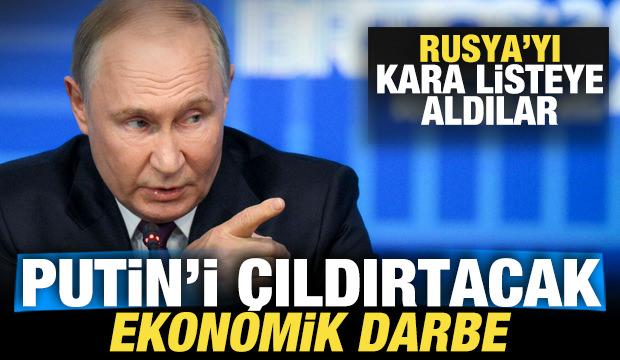 Putin'i çıldırtacak ekonomik darbe: Rusya'yı kara listeye aldılar