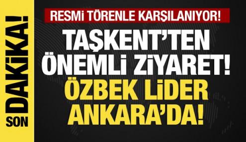 Son dakika...Özbekistan'dan önemli ziyaret: Mirziyoyev Ankara'da