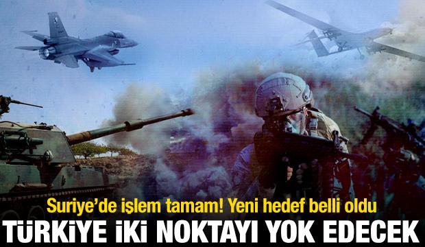 Suriye'de işlem tamam! Yeni hedef belli oldu: Türkiye iki noktayı yok edecek