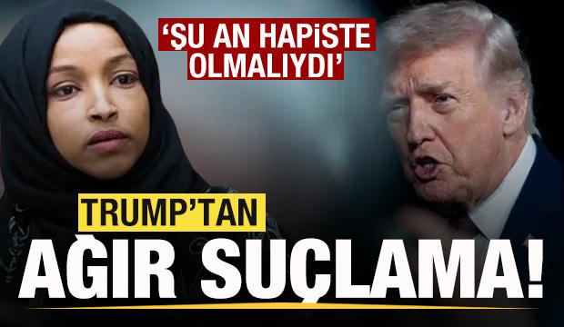 Trump'tan Ilhan Omar'a ağır suçlama! Şu an hapiste olmalıydı