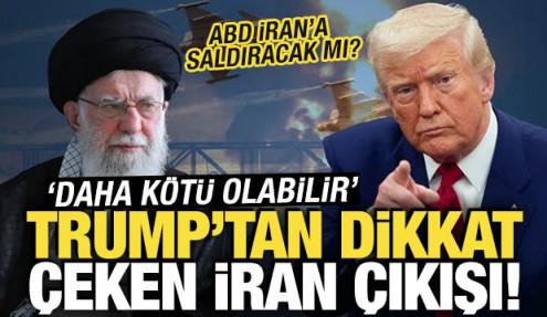 Trump’tan İran açıklaması: 'Daha kötü bile olabilir'
