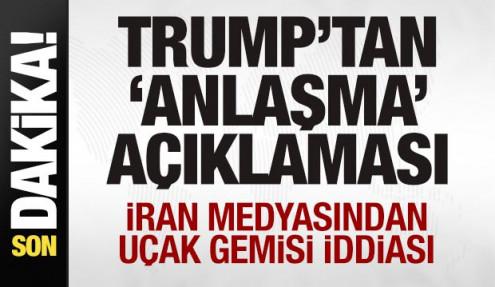 Trump'tan son dakika 'anlaşma' açıklaması! İran medyasından uçak gemisi iddiası