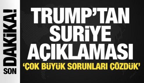 Trump'tan Suriye açıklaması! 'Çok büyük bir problemi çözdük'