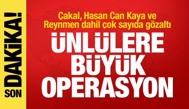 Ünlülere büyük operasyon: Çakal, Hasan Can Kaya ve Reynmen dahil çok sayıda gözaltı