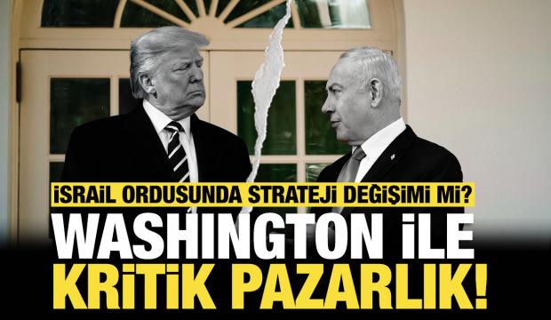Washington ile kritik pazarlık: İsrail ordusunda strateji değişimi mi?