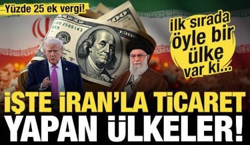 ABD yüzde 25 ek vergi getirdi! İşte İran'la ticaret yapan ülkeler!