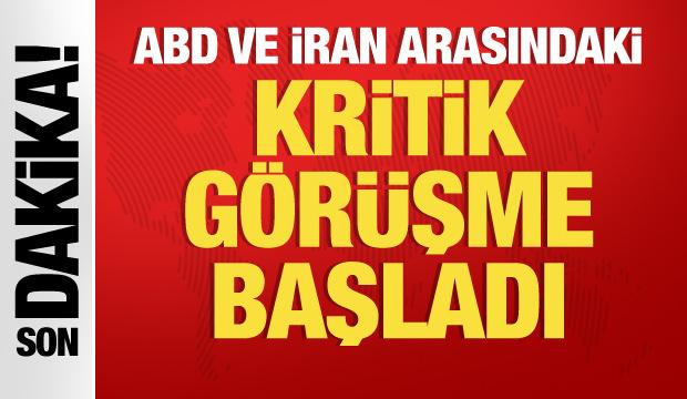 Son dakika: ABD ve İran arasındaki kritik görüşme başladı