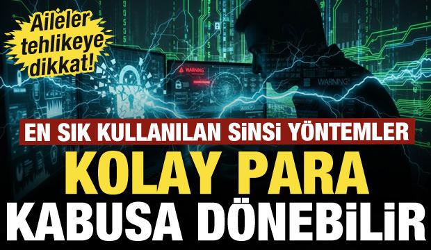Aileler tehlikeye dikkat! Kolay para kabusa dönebilir: İşte en sık kullanılan yöntemler