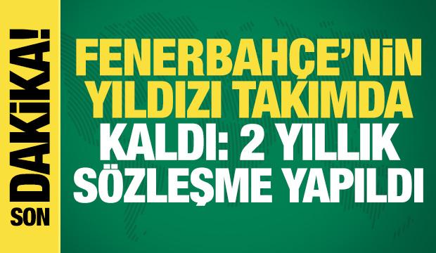 Fenerbahçe'nin yıldızı takımda kaldı: 2 yıllık sözleşme yapıldı