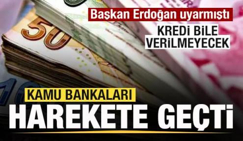 Başkan Erdoğan uyarmıştı! Vakıfbank, Halkbank ve Ziraat harekete geçti! Kredi de yok