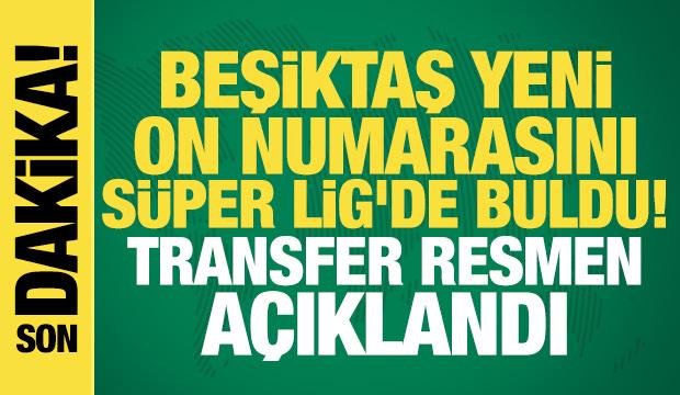 Beşiktaş yeni on numarasını Süper Lig'de buldu! Transfer resmen açıklandı