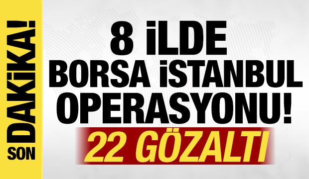 Borsa İstanbul'da manipülasyon operasyonu: 22 gözaltı!