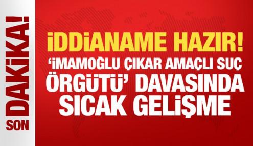 Casusluk iddianamesi hazır! 'İmamoğlu çıkar amaçlı suç örgütü' davasında sıcak gelişme