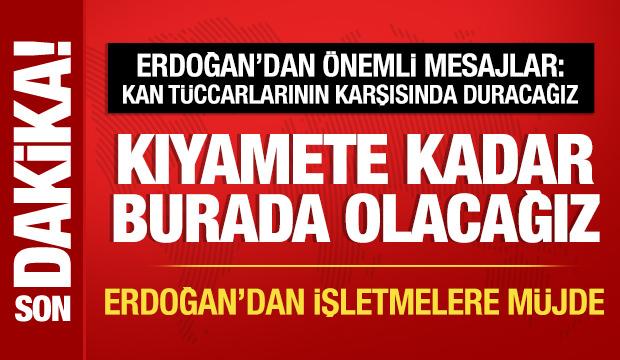 Cumhurbaşkanı Erdoğan: Kıyamete kadar burada olacağız!
