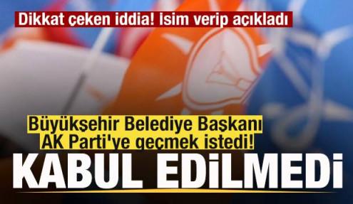Dikkat çeken iddia! Büyükşehir Belediye Başkanı AK Parti'ye geçmek istedi! Kabul edilmedi