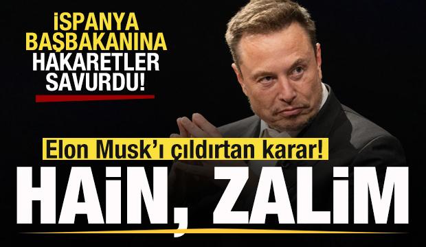 Elon Musk'ı çıldırtan karar! İspanya Başbakanına hakaretler savurdu! Zalim ve hain