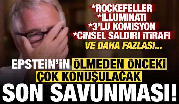 Epstein'in çok konuşulacak son savunması! İlluminati, Rockefeller ve daha fazlası...