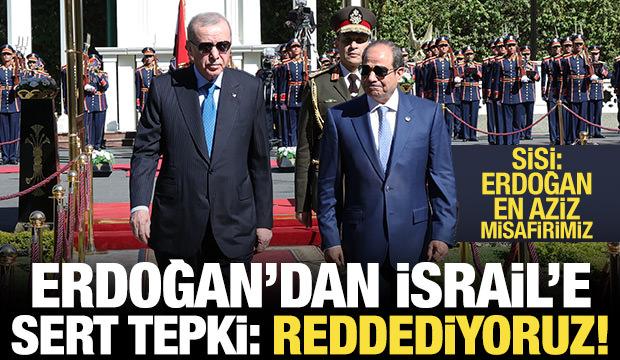 Erdoğan ve Sisi'den son dakika açıklamalar: İsrail'in saldırılarını reddediyoruz