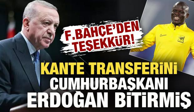 Fenerbah&ccedil;e'den teşekk&uuml;r geldi! Kante, transferini Cumhurbaşkanı Erdoğan bitirmiş