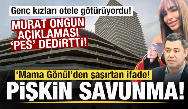 Gen&ccedil; kızları otele g&ouml;t&uuml;r&uuml;yordu! 'Mama G&ouml;n&uuml;l'den Murat Ongun a&ccedil;ıklaması! Pişkin savunma!