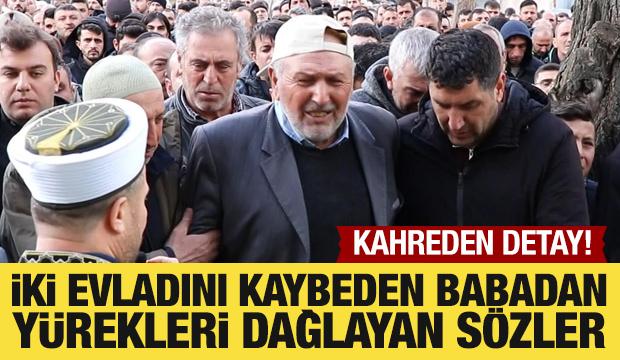 İki evladını kaybeden babadan yürekleri dağlayan sözler